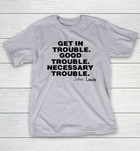 Good Trouble Necessary Trouble John Lewis T-Shirt 4