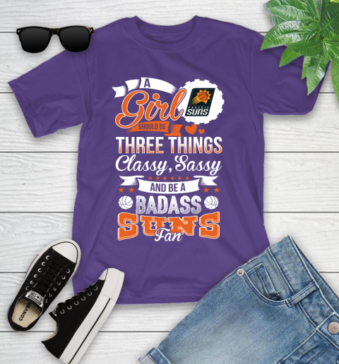 Phoenix Suns NBA A Girl Should Be Three Things Classy Sassy And A Be Badass Fan Youth T-Shirt 3