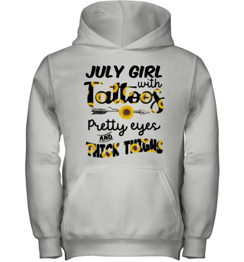 July Girl With Tattoos Pretty Eyes And Thick Thighs Sunflower Youth Hoodie