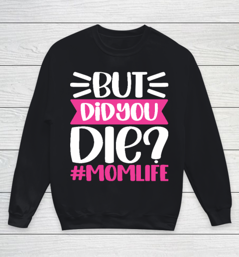 Mother's Day Gift But Did You DIE Momlife Funny MOM Youth Sweatshirt