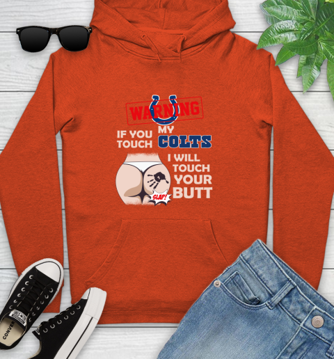 Indianapolis Colts NFL Football Warning If You Touch My Team I Will Touch My Butt Youth Hoodie 4