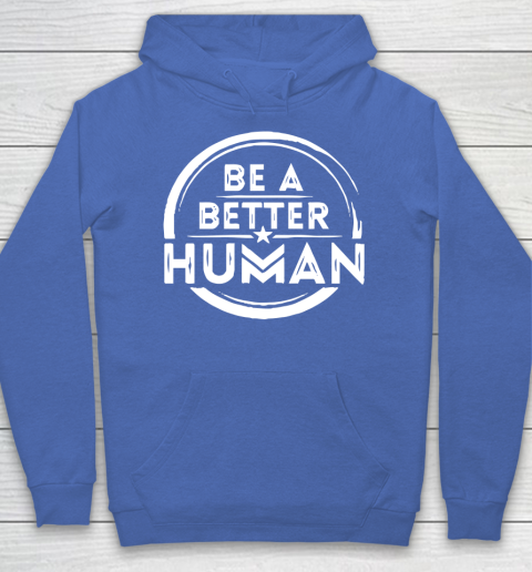 Be A Better Human Shirt Hoodie 6