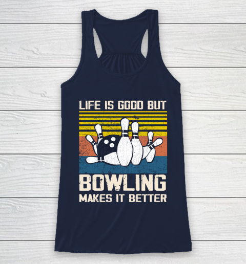 Life is good but Bowling makes it better Racerback Tank 8