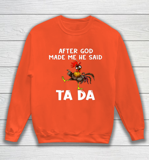 Funny Cute Chicken After God Made Me He Said Tada Sweatshirt 3