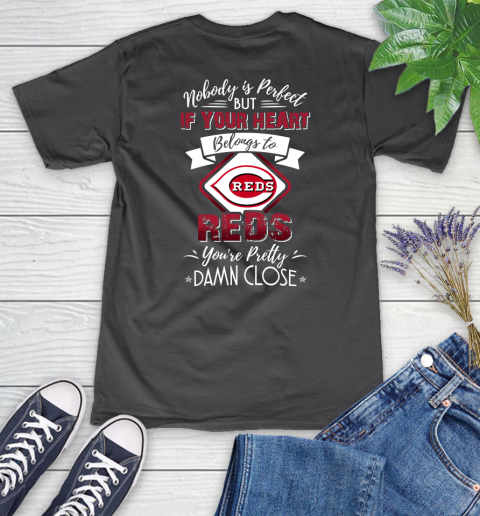 MLB Baseball Cincinnati Reds Nobody Is Perfect But If Your Heart Belongs To Reds You're Pretty Damn Close Shirt Women's V-Neck T-Shirt 6