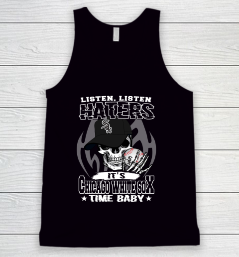 Listen Haters It is WHITE SOX Time Baby MLB Tank Top