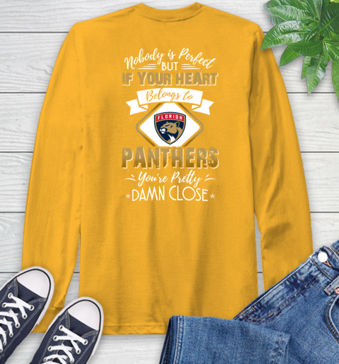 NHL Hockey Florida Panthers Nobody Is Perfect But If Your Heart Belongs To Panthers You're Pretty Damn Close Shirt Long Sleeve T-Shirt 2