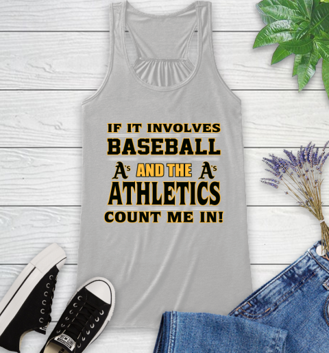 MLB If It Involves Baseball And The Oakland Athletics Count Me In Sports Racerback Tank