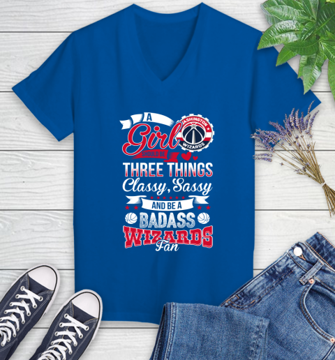 Washington Wizards NBA A Girl Should Be Three Things Classy Sassy And A Be Badass Fan Women's V-Neck T-Shirt 10
