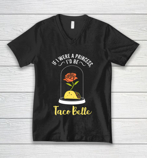 If I Were a Princess I d Be Taco Belle Funny Cute Quote V-Neck T-Shirt