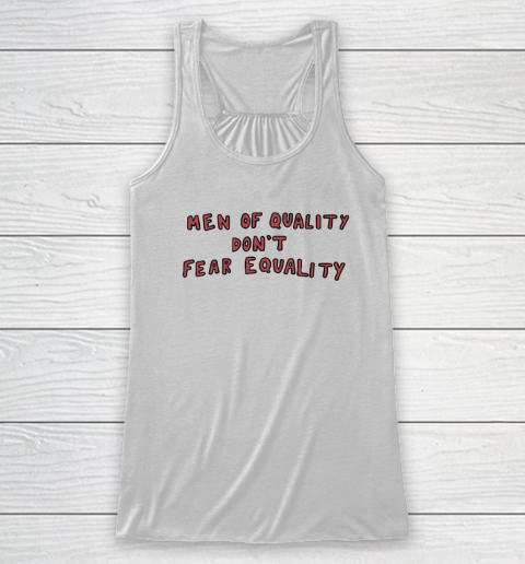 Men Of Quality Don't Fear Equality Shirt Racerback Tank