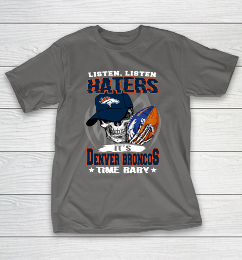 Listen Haters It is BRONCOS Time Baby NFL T-Shirt 8