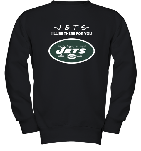 I'll Be There For You New YOrk Jets Friends Movie NFL Youth Sweatshirt