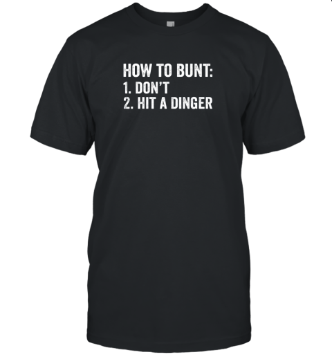 How To Bunt 1 Don't 2 Hit A Dinger Shirt Funny Baseball Unisex Jersey Tee