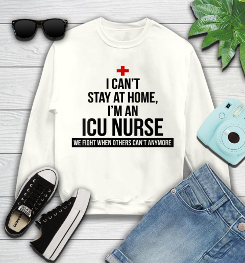 Nurse Shirt Womens I Can't Stay At Home I'm A ICU Nurse T Shirt Youth Sweatshirt