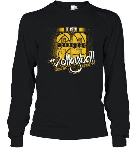 I Got 99 Problems Volleyball Solves All Of'em Youth Long Sleeve