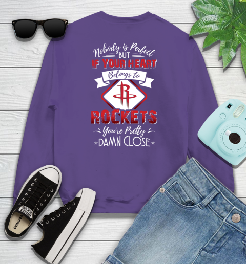 NBA Basketball Houston Rockets Nobody Is Perfect But If Your Heart Belongs To Rockets You're Pretty Damn Close Shirt Sweatshirt 4