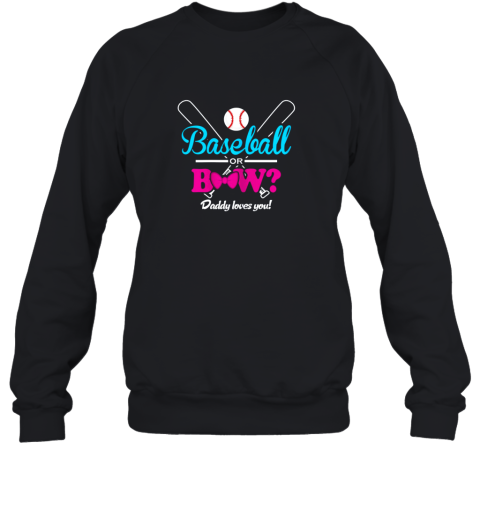 Baseball Or Bows Gender Reveal Party Daddy Loves You Sweatshirt