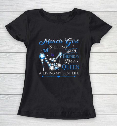 Womens March Girl Stepping Into My Birthday Like A Queen Women's T-Shirt