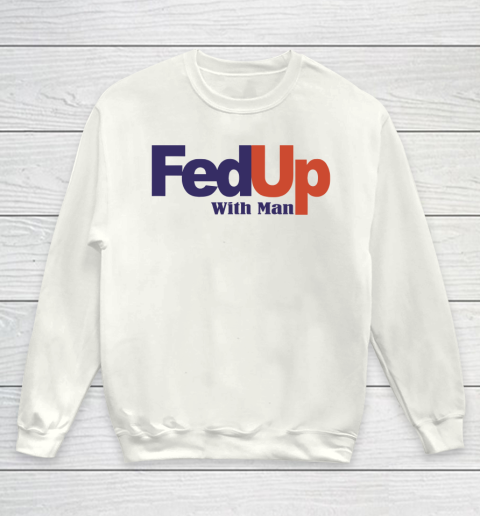 Fedup With Man Youth Sweatshirt