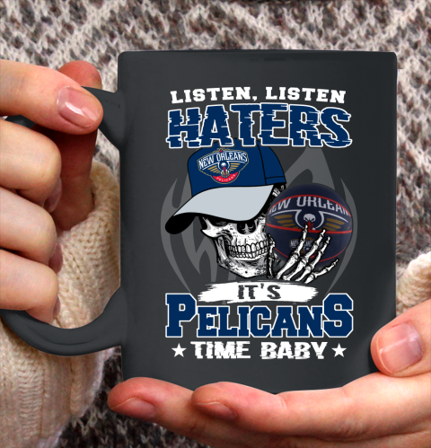 Listen Haters It is PELICANS Time Baby NBA Ceramic Mug 11oz