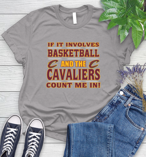 NBA If It Involves Basketball And Cleveland Cavaliers Count Me In Sports Women's T-Shirt 5