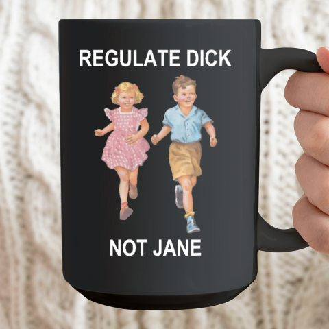 Regulate Dick Not Jane Ceramic Mug 15oz 2