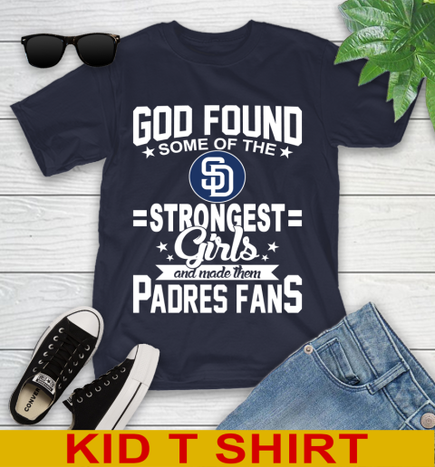 San Diego Padres MLB Baseball God Found Some Of The Strongest Girls Adoring Fans Youth T-Shirt 2