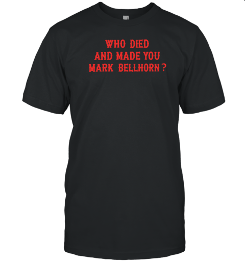 Red Sox Who Died And Made You Mark Bellhorn T-Shirt
