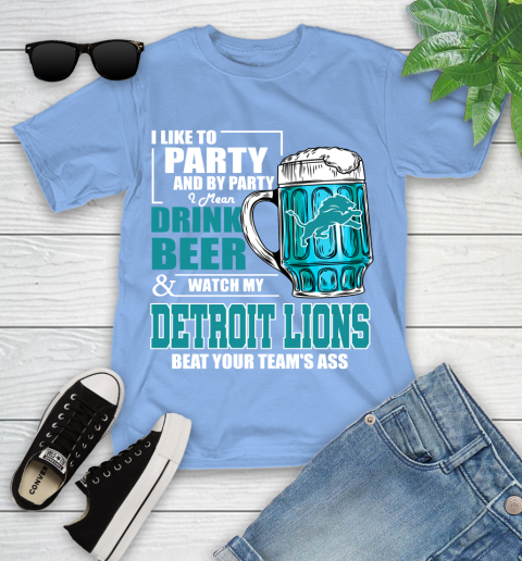 NFL I Like To Party And By Party I Mean Drink Beer and Watch My Detroit Lions Beat Your Team's Ass Football Youth T-Shirt 15