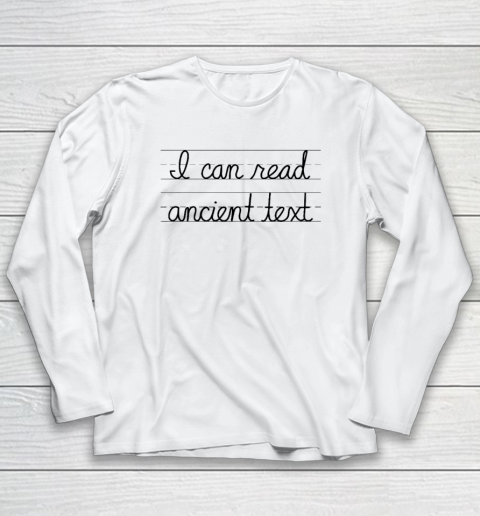 I Can Read Ancient Text Long Sleeve T-Shirt