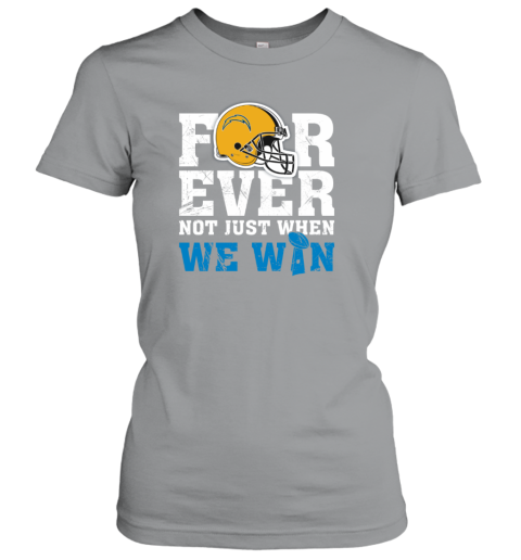 Forever Los Angeles Chargers Not Just When We Win Women's T-Shirt