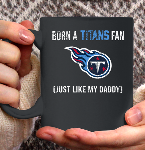 NFL Tennessee Titans Football Loyal Fan Just Like My Daddy Shirt Ceramic Mug 11oz