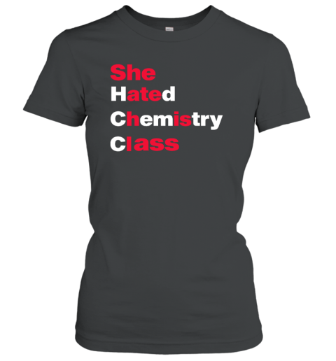 She Hated Chemistry Class Women's T-Shirt