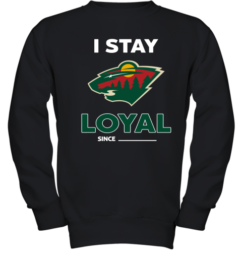 Minnesota Wild I Stay Loyal Since Personalized Youth Sweatshirt