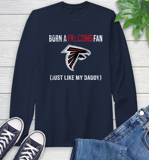 NFL Atlanta Falcons Football Loyal Fan Just Like My Daddy Shirt Long Sleeve T-Shirt 3