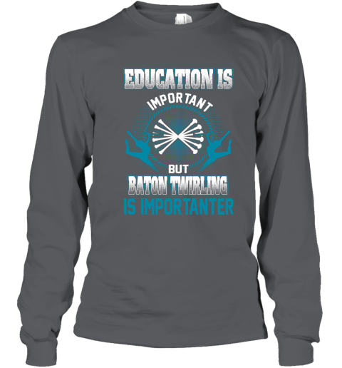 Education Is Important But Baton Twirling Is Importanter Youth Long Sleeve 3