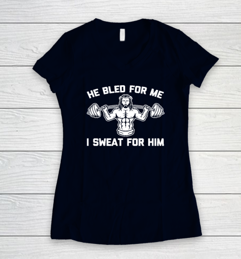 He Bled For Me I Sweat For Him Shirt  Funny Weightlifting Jesus Women's V-Neck T-Shirt 2