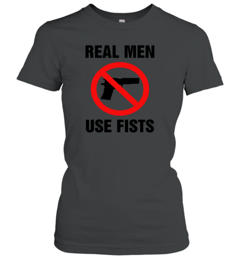 Real Men Use Fists Shirts Women's T-Shirt