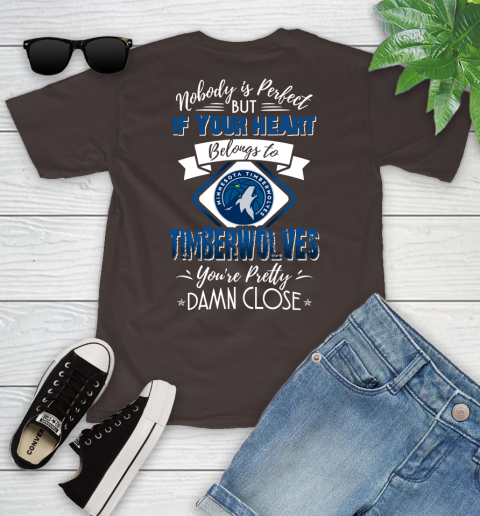 NBA Basketball Minnesota Timberwolves Nobody Is Perfect But If Your Heart Belongs To Timberwolves You're Pretty Damn Close Shirt Youth T-Shirt 6