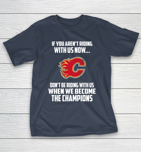 NHL Calgary Flames Hockey We Become The Champions T-Shirt 3