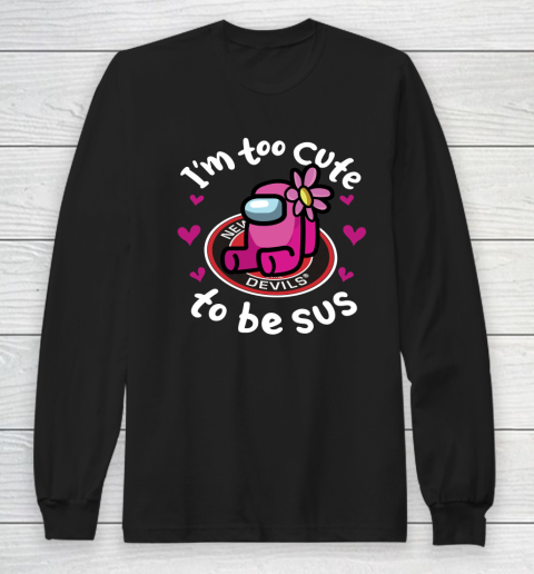 New Jersey Devils NHL Ice Hockey Among Us I Am Too Cute To Be Sus Long Sleeve T-Shirt