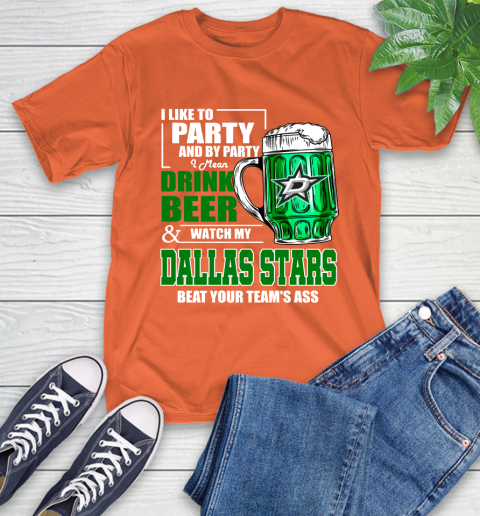 NHL I Like To Party And By Party I Mean Drink Beer And Watch My Dallas Stars Beat Your Team's Ass Hockey T-Shirt 4