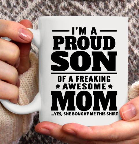 Mother's Day Funny Gift Ideas Apparel  I am a proud son of a freaking awesome Mom T Shirt Ceramic Mug 11oz