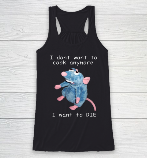 I Don t Want To Cook Anymore I Want To Die Funny Racerback Tank