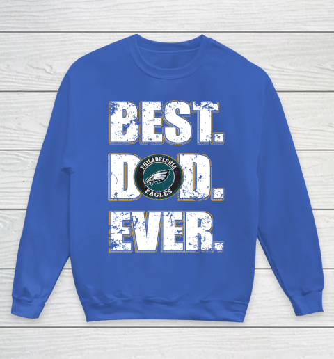 NFL Philadelphia Eagles Football Best Dad Ever Family Shirt Youth Sweatshirt 6