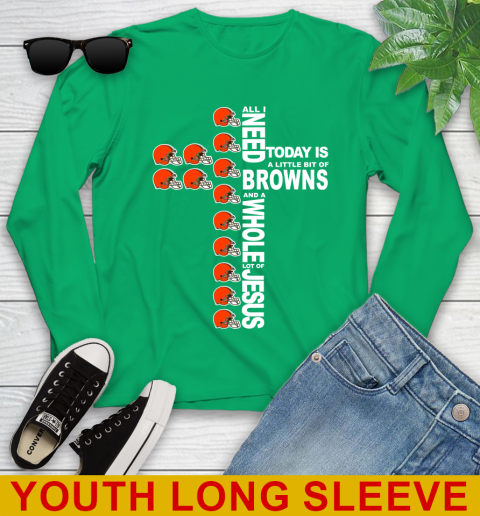 NFL All I Need Today Is A Little Bit Of Cleveland Browns Cross Shirt Youth Long Sleeve 7