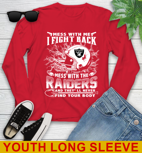 NFL Football Oakland Raiders Mess With Me I Fight Back Mess With My Team And They'll Never Find Your Body Shirt Youth Long Sleeve 11