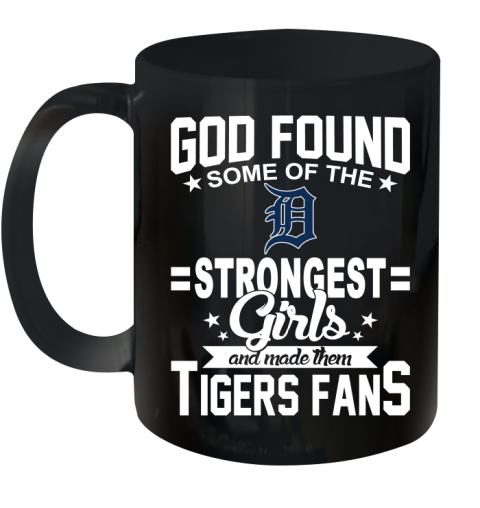 Detroit Tigers MLB Baseball God Found Some Of The Strongest Girls Adoring Fans Ceramic Mug 11oz