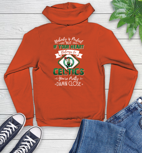 NBA Basketball Boston Celtics Nobody Is Perfect But If Your Heart Belongs To Celtics You're Pretty Damn Close Shirt Youth Hoodie 4